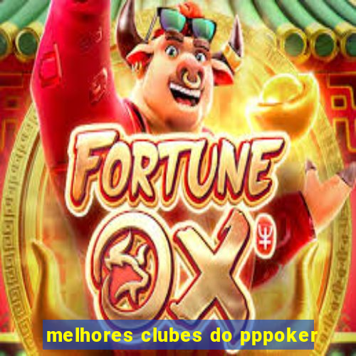 melhores clubes do pppoker